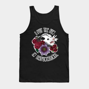 I put the fun in disfunctional - scared possum with flowers Tank Top